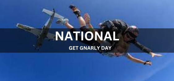 NATIONAL GET GNARLY DAY [नेशनल गेट गार्नली डे]